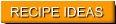 RECIPE IDEAS